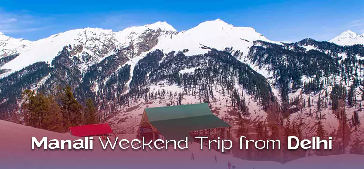 Manali Weekend Trip from Delhi 